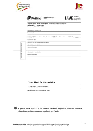 NORMA 02/JNE/2015 - Instruções para Realização | Classificação | Reapreciação | Reclamação
33
	
	
	
	
 As	 provas	 finais	 do	 2.º	 ciclo	 são	 também	 resolvidas	 no	 próprio	 enunciado,	 sendo	 os	
cabeçalhos	semelhantes	aos	das	provas	finais	do	1.º	ciclo.	
	
 