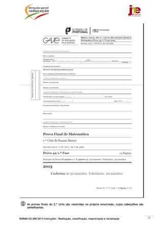 NORMA 02/JNE/2013 Instruções – Realização, classificação, reapreciação e reclamação 25
As provas finais do 2.º ciclo são resolvidas no próprio enunciado, cujos cabeçalhos são
semelhantes.
 
