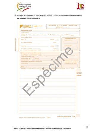 NORMA 02/JNE/2015 - Instruções para Realização | Classificação | Reapreciação | Reclamação
31
Exemplo	de	cabeçalho	da	folha	de	prova	final	do	3.º	ciclo	do	ensino	básico	e	exames	finais	
nacionais	do	ensino	secundário	
	
 