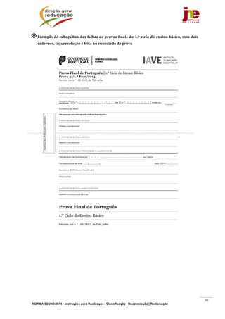 NORMA 02/JNE/2014 - Instruções para Realização | Classificação | Reapreciação | Reclamação
30
Exemplo	de	cabeçalhos	das	folhas	de	provas	finais	do	1.º	ciclo	do	ensino	básico,	com	dois	
cadernos,	cuja	resolução	é	feita	no	enunciado	da	prova	
	
	
	
 