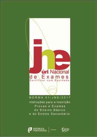 NORMA 01/JNE/2017 – Instruções para a Inscrição nas Provas e Exames do Ensino Básico e do Ensino
Secundário
1
 