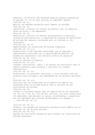 soldadura descrito en la subparte Q, de esta parte. Cuando desde el poder comercial de la
carcasa de metal de la soldadura eléctrica se basa macetas. Soldadura eléctrica macetas se
puede utilizar con el poder de los equipos descritos en el apartado (i) (5) de esta sección sin
conductor de tierra. El empresario deberá garantizar que los paños o trapos de limpieza y
guantes y protección para los ojos se utilizan en las operaciones de limpieza de plomo. Una
bandeja colectora en caliente para la captura de gotas de plomo también se facilitarán y
utilizados.
1910,268 (j)
Montadas en vehículos y dispositivos de manipulación de materiales de otras instalaciones
mecánicas --
1910,268 (j) (1)
General.
1910,268 (j) (1) (i)
El empresario deberá garantizar que se hacen inspecciones visuales de los equipos por una
persona competente cada día los equipos se van a utilizar para determinar que está en buenas
condiciones.
1910,268 (j) (1) (ii)
El empresario deberá garantizar que las pruebas se harán al comienzo de cada turno por una
persona competente para asegurar el vehículo y los frenos de los sistemas operativos se
encuentran en buen estado.
1910,268 (j) (2)
Rascadores, cargadoras, topadoras, niveladoras y tractores.
1910,268 (j) (2) (i)
Todos caucho cansado, de propulsión raspadores, caucho-cansado cargadoras frontales,
topadoras cansado de goma, tractores agrícolas e industriales, tractores oruga, cargadoras
sobre orugas del tipo y grado de motor, con o sin archivos adjuntos, que se utilizan en el
trabajo de telecomunicaciones deberán tener estructuras de protección contra vuelco del
vehículo que cumplan los requisitos de la subparte 1926 W de la parte del presente título.
1910,268 (j) (2) (ii)
Protección de los ojos y se facilitará el empresario deberá garantizar que se utiliza por parte
de los empleados cuando se trabaja en las zonas donde se genera el material de vuelo.
1910,268 (j) (3)
Montadas en vehículos elevación y la rotación de las plataformas de trabajo. Estos
dispositivos no deberán ser operados en cualquier parte del conductor del equipo más cerca
de líneas eléctricas energizadas expuestas las autorizaciones que figura en el Cuadro I-2 de
esta sección.
1910,268 (j) (4)
Derrick camiones y equipos similares.
1910,268 (j) (4) (i)
Este equipo no deberá ser operado con cualquier parte de la conductora de los equipos más
cerca de líneas eléctricas energizadas expuestas las autorizaciones que figura en el Cuadro I-
2 de esta sección.
1910,268 (j) (4) (ii)
Cuando se utilizan grúas para manejar energía, cerca de los postes conductores de energía,
estas operaciones deberán cumplir los requisitos que figuran en los párrafos (b) (7) y (n) (11)
de esta sección.
1910,268 (j) (4) (iii)
Las partes móviles del equipo y la maquinaria realizadas o montadas en la línea de camiones
de telecomunicaciones será vigilado. Esto puede hacerse con barricadas, tal como se
 