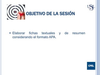OBJETIVO DE LA SESIÓN
 Elaborar fichas textuales y de resumen
considerando el formato APA.
 