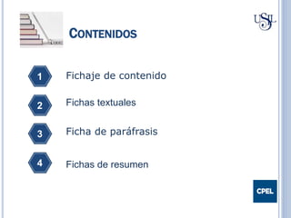 CONTENIDOS
Fichas textuales
1 Fichaje de contenido
2
Ficha de paráfrasis3
4
56
Fichas de resumen
 