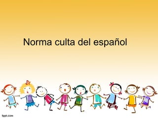Norma culta del español 
 