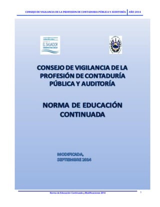 CONSEJO DE VIGILANCIA DE LA PROFESION DE CONTADURIA PÚBLICA Y AUDITORÍA AÑO 2014
Norma de Educación Continuada y Modificaciones 2014 1
 