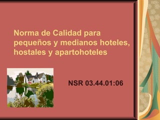 Norma de Calidad para pequeños y medianos hoteles, hostales y apartohoteles NSR 03.44.01:06 