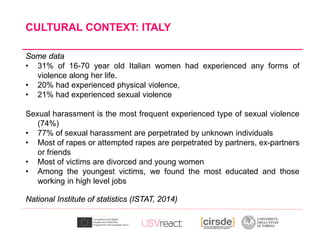 Some data
• 31% of 16-70 year old Italian women had experienced any forms of
violence along her life.
• 20% had experience...