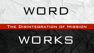 WORD
The Disintegration of Mission


   WORKS
 