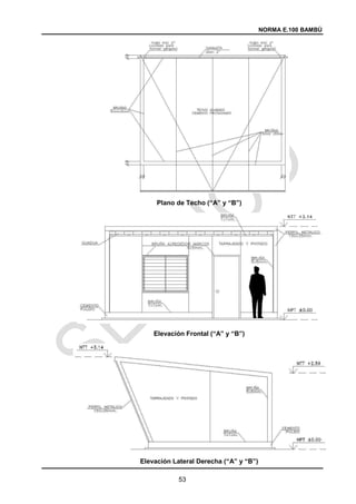 NORMA E.100 BAMBÚ
53
Plano de Techo (“A” y “B”)
Elevación Frontal (“A” y “B”)
Elevación Lateral Derecha (“A” y “B”)
 