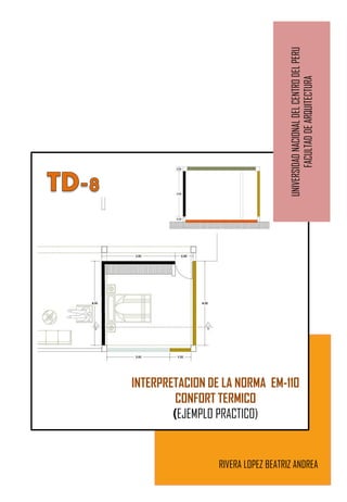 INTERPRETACION DE LA NORMA EM-110
CONFORT TERMICO
(EJEMPLO PRACTICO)
UNIVERSIDADNACIONALDELCENTRODELPERU
FACULTADDEARQUITECTURA
RIVERA LOPEZ BEATRIZ ANDREA
 