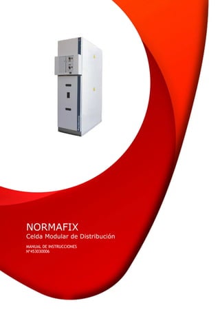 NORMAFIX
1
NORMAFIX
Celda Modular de Distribución
MANUAL DE INSTRUCCIONES
Nº453030006
 