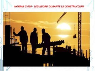 NORMA G.050 - SEGURIDAD DURANTE LA CONSTRUCCIÓN
1
 