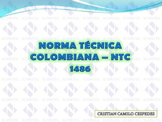 NORMA TÉCNICA COLOMBIANA – NTC  1486 CRISTIAN CAMILO CESPEDES 