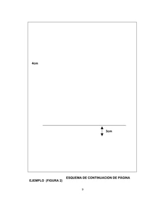 4cm




                                         3cm




                     ESQUEMA DE CONTINUACION DE PÁGINA
EJEMPLO (FIGURA 2)

                             9
 