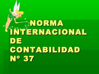 NORMA
INTERNACIONAL
DE
CONTABILIDAD
Nº 37
 