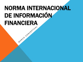 NORMA INTERNACIONAL
DE INFORMACIÓN
FINANCIERA
 