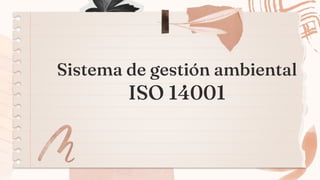 Sistema de gestión ambiental
ISO 14001
 