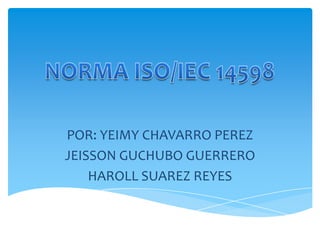 POR: YEIMY CHAVARRO PEREZ
JEISSON GUCHUBO GUERRERO
HAROLL SUAREZ REYES
 