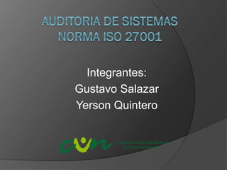 Integrantes:
Gustavo Salazar
Yerson Quintero
 