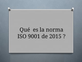NORMA ISO 9001 DE 2015 gestionar de calidad normas(1).pptx