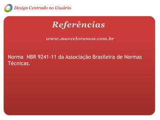 Design Centrado no UsuárioEspecificando e medindoAs medidas de eficiência, eficácia e satisfação podem ser usadas para avaliar qualquer sistema, equipamentos, tarefas e o ambientes físico e social.Clique em avançar para continuar...
