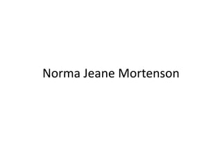 Norma Jeane Mortenson
 