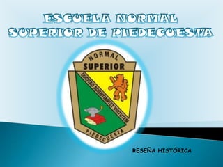 ESCUELA NORMAL SUPERIOR DE PIEDECUESTA RESEÑA HISTÓRICA 