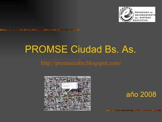PROMSE Ciudad Bs. As. año 2008 http://promsecaba.blogspot.com/   