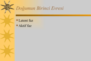 Doğumun Birinci Evresi Latent faz Aktif faz 