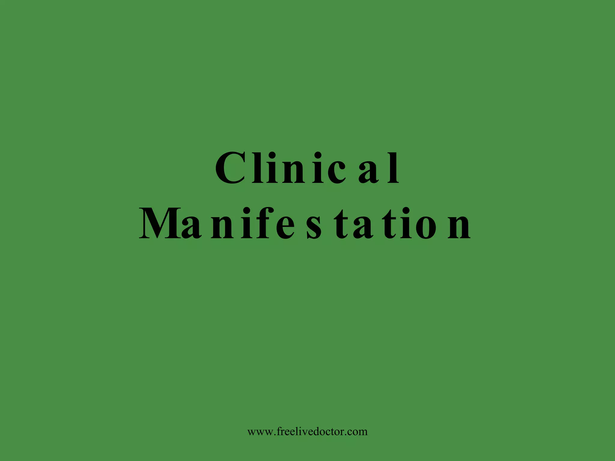 Clinical Manifestation www.freelivedoctor.com 