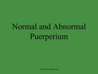 Normal and Abnormal Puerperium www.freelivedoctor.com 