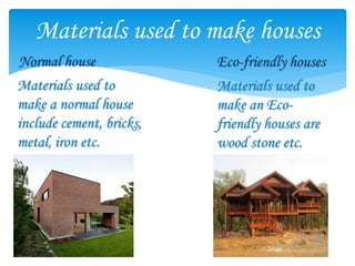 Normal and eco friendly houses