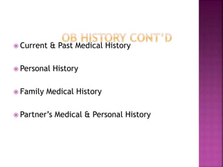  Current & Past Medical History
 Personal History
 Family Medical History
 Partner’s Medical & Personal History
 