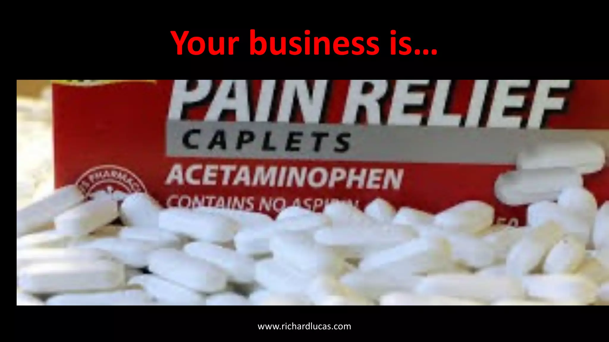 Your business is…
www.richardlucas.com
 