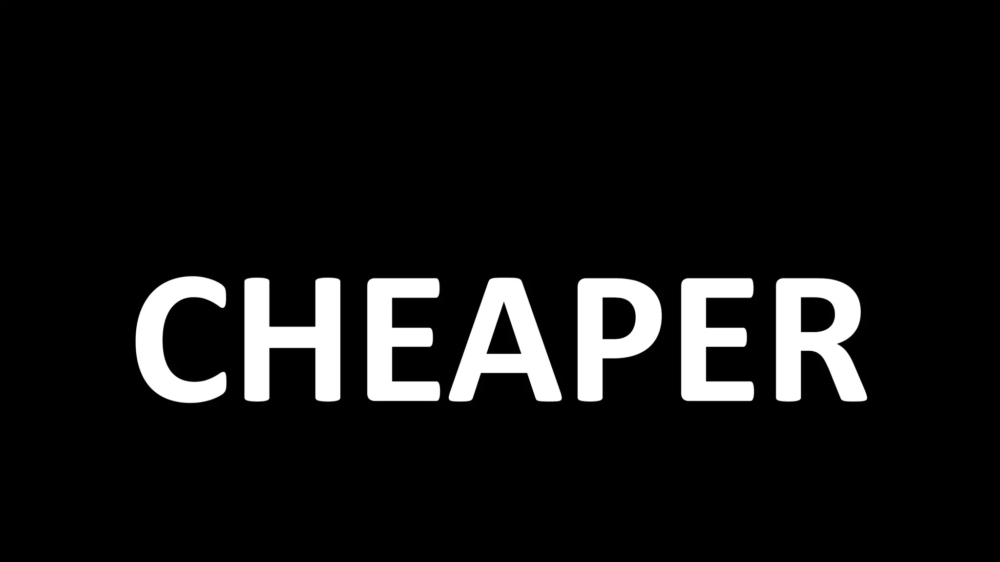 CHEAPER
 