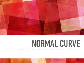 NORMAL CURVE
 