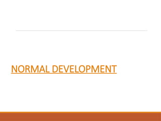 NORMAL DEVELOPMENT
 