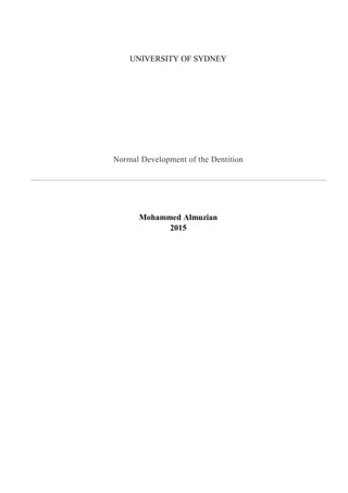 UNIVERSITY OF SYDNEY
Normal Development of the Dentition
Mohammed Almuzian
2015
 