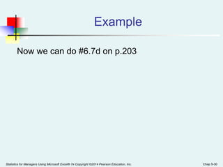 Example
Now we can do #6.7d on p.203
Statistics for Managers Using Microsoft Excel® 7e Copyright ©2014 Pearson Education, Inc. Chap 5-30
 