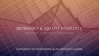 FABRIKAM
METROLOGY & QUALITY ASSURANCE
D e p a r t m e n t o f M e c h a n i c a l E n g i n e e r i n g
UNIVERSITY OF ENGINEERING & TECHNOLOGY LAHORE
 