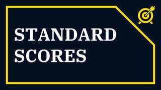 STANDARD
SCORES
 