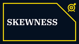 SKEWNESS
 