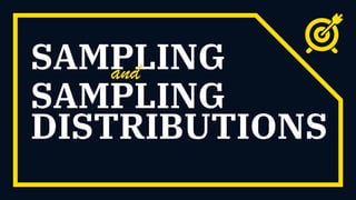 SAMPLINGand
SAMPLING
DISTRIBUTIONS
 