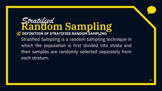 50
Stratified Sampling is a random sampling technique in
which the population is first divided into strata and
then samples are randomly selected separately from
each stratum.
Random Sampling
Stratified
DEFINITION OF STRATIFIED RANDOM SAMPLING
 