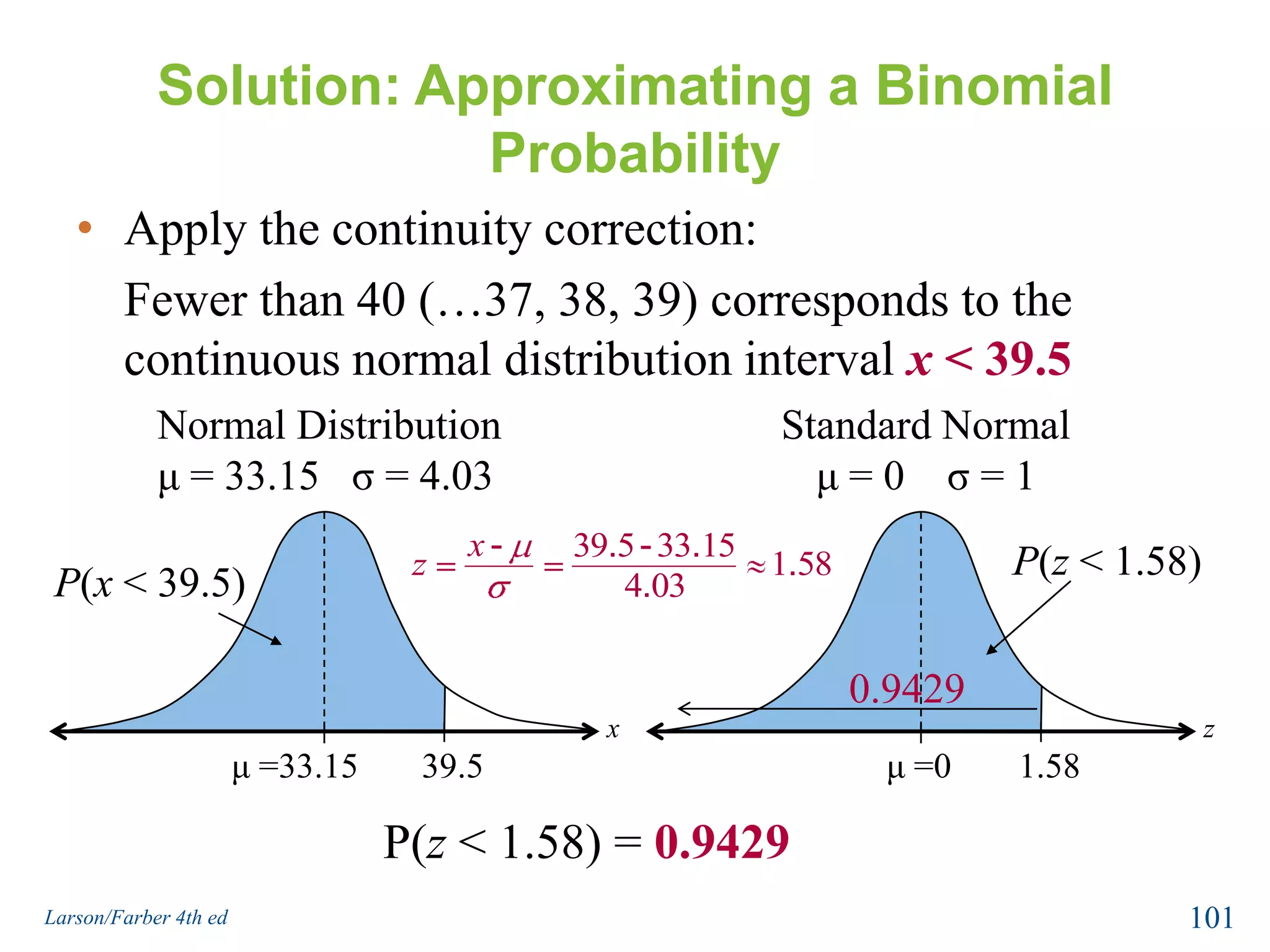 Example: Using a Correction for ContinuityUse a correction for continuity to convert the binomial intervals to a normal distribution interval.The probability of getting less than 63 successes.Solution:The discrete midpoint values are …,60, 61, 62.