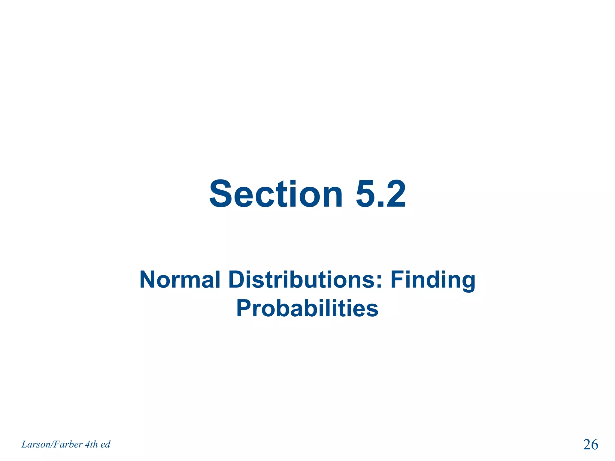 Section 5.2Normal Distributions: Finding Probabilities26Larson/Farber 4th ed
