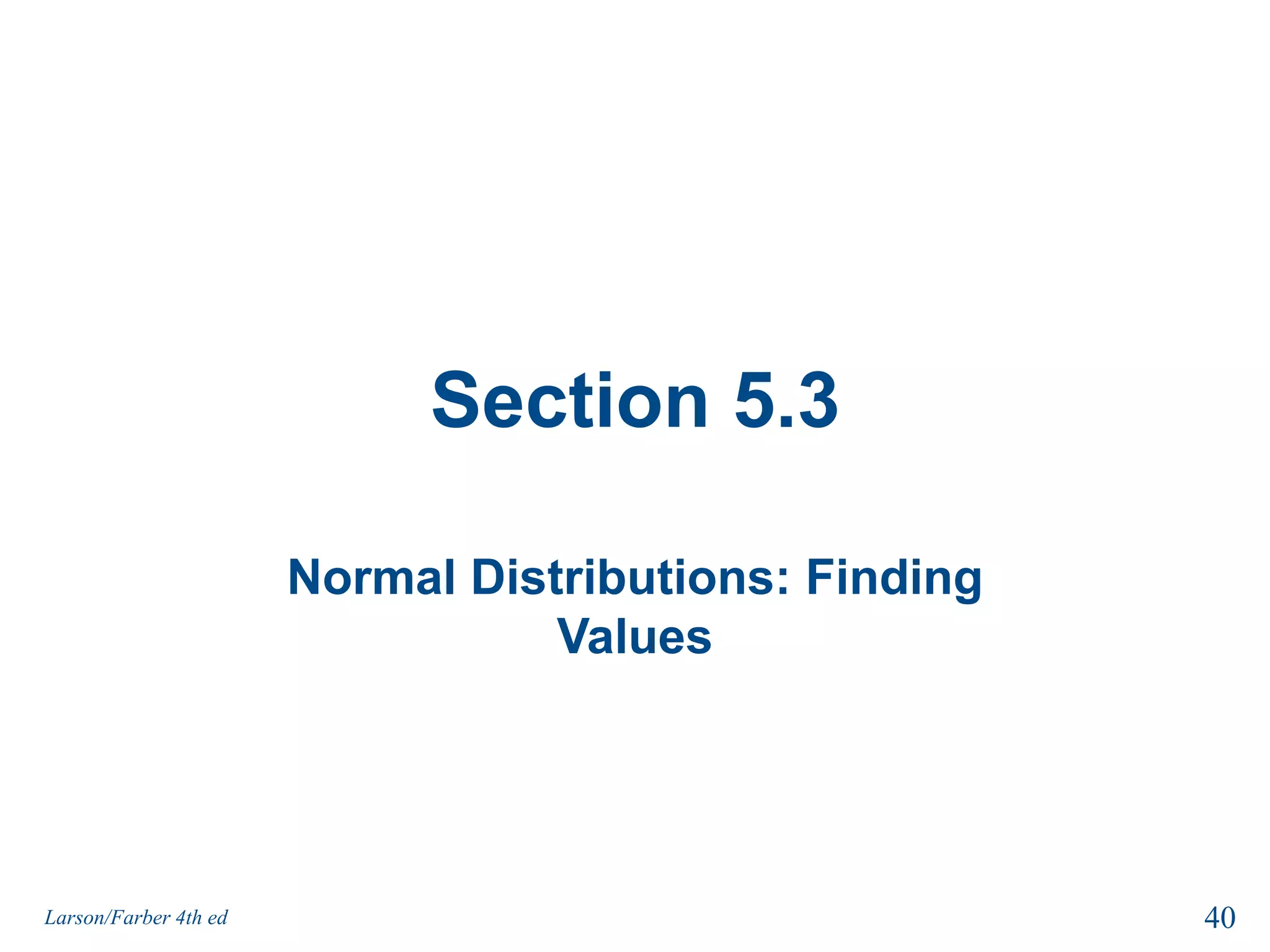 Section 5.3Normal Distributions: Finding Values40Larson/Farber 4th ed