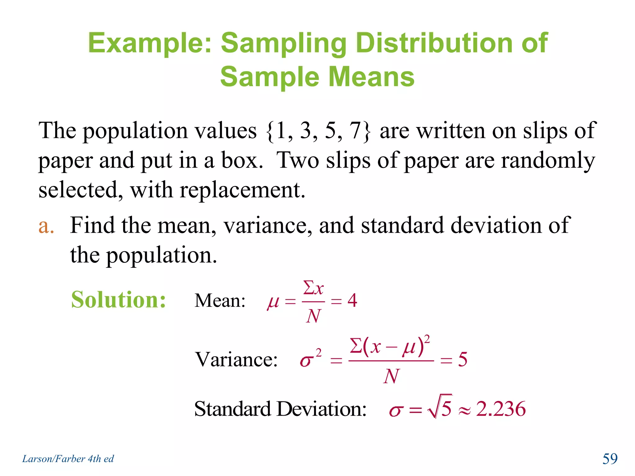 Sampling Distribution of Sample MeansPopulation with μ, σSample 3The sampling distribution consists of the values of the  sample means,                                                    Sample 1Sample 2Sample 4 Sample 557Larson/Farber 4th ed
