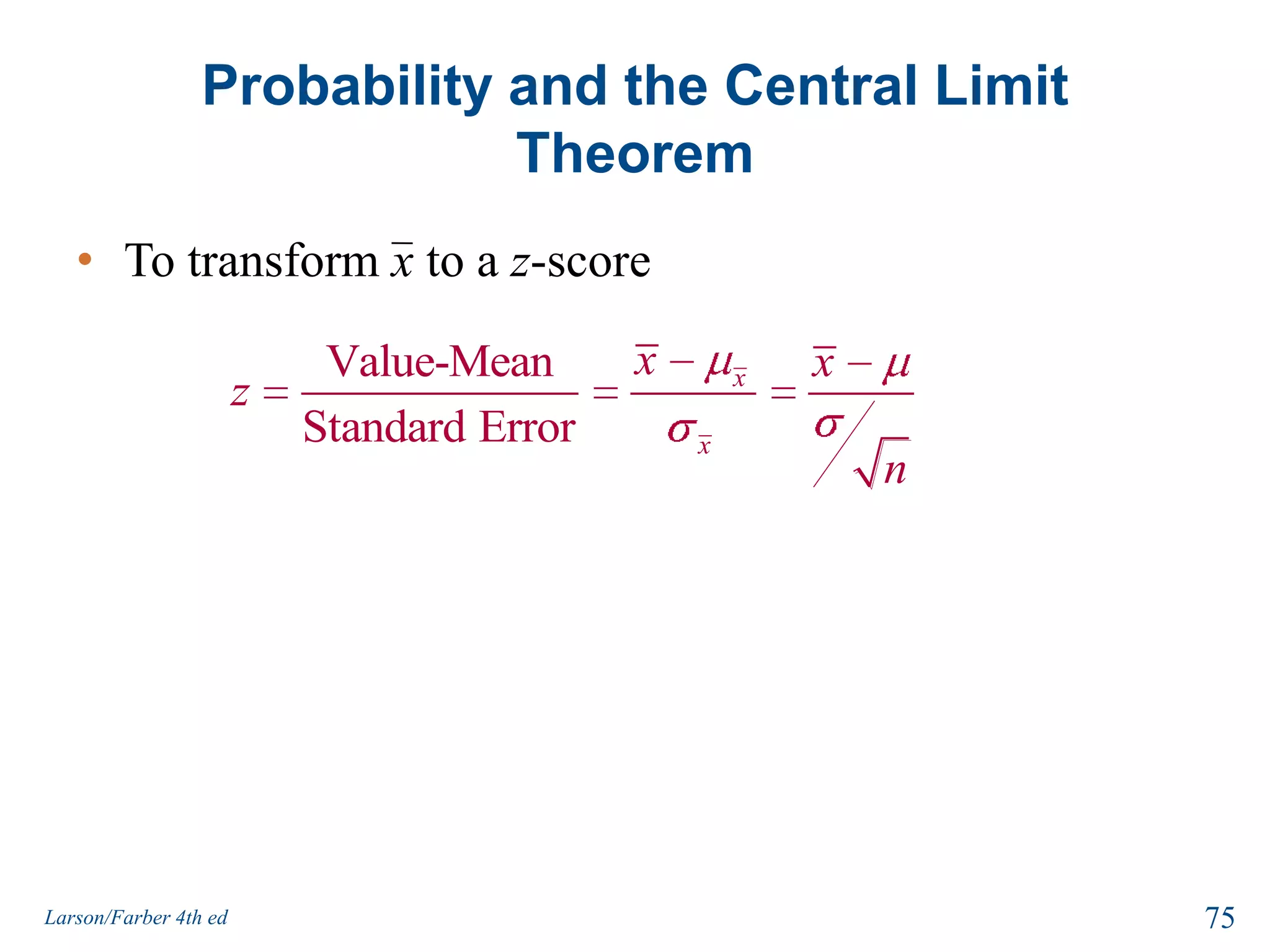 Solution: Interpreting the Central Limit TheoremThe mean of the sampling distribution is equal to the population meanThe standard error of the mean is equal to the population standard deviation divided by the square root of n.73Larson/Farber 4th ed